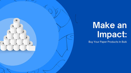 Make an Impact: Buy Your Paper Products In Bulk