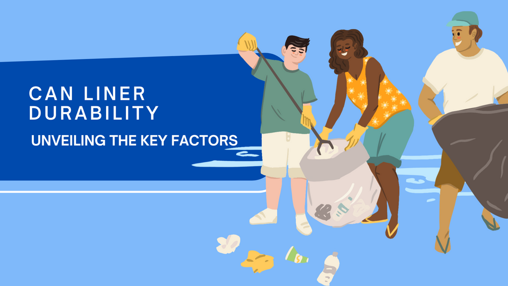 Article Title "Can Liner Durability | Unveiling the key factors" accompanied with a carton of three people picking up trash and placing it in can liners.