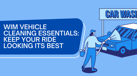 🧽 WiM Vehicle Cleaning Essentials: Keep Your Ride Looking Its Best