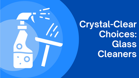 Crystal-Clear Choices: Glass Cleaners