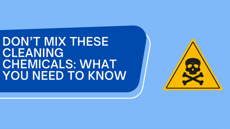 ⚠️ Don’t Mix These Cleaning Chemicals: What You Need to Know