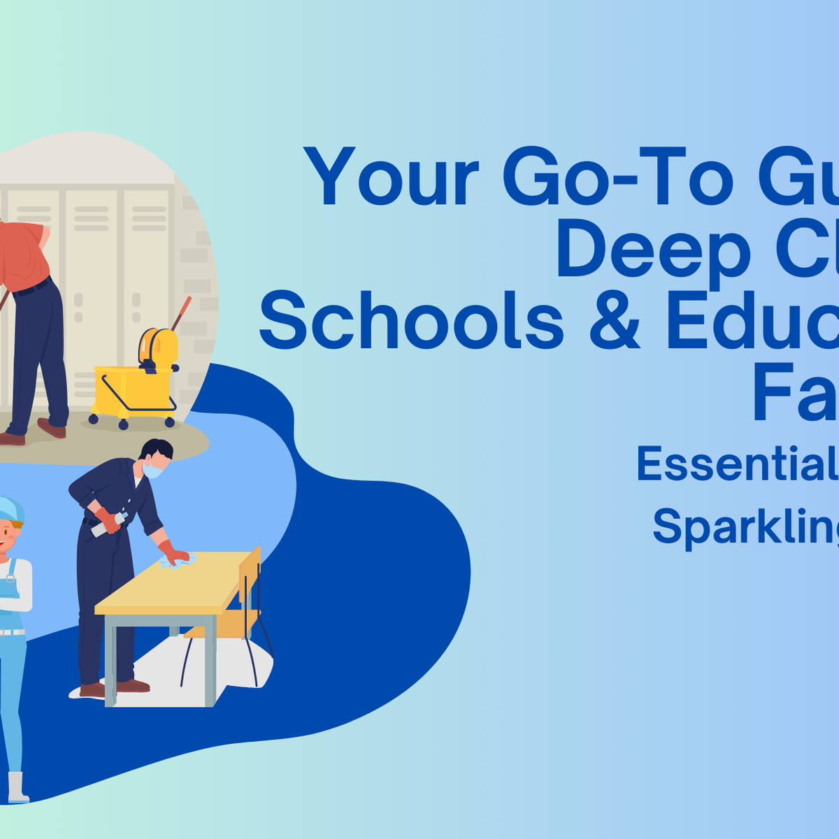 Your GoTo Guide for Deep Cleaning Schools and Educational Facilities