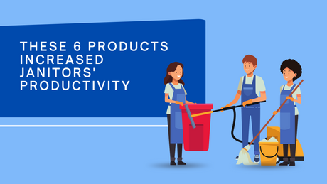 These 6 Products Increased Janitors' Productivity