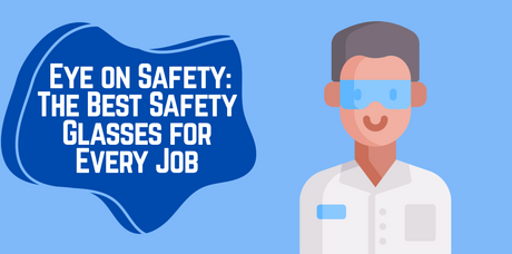 Eye on Safety: The Best Safety Glasses for Every Job at Winston Industrial Maintenance