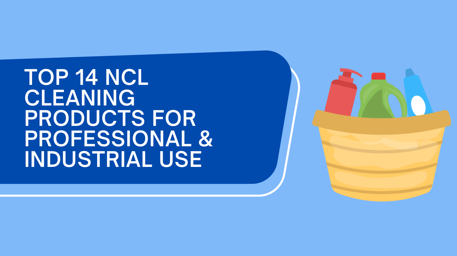 Top 14 NCL Cleaning Products for Professional & Industrial Use